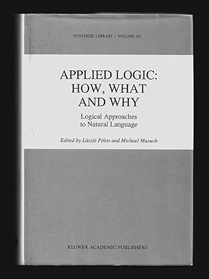 Seller image for Applied Logic: How, What and Why: Logical Approaches to Natural Language (Synthese Library: Studies in Epistemology, Logic, Methodology, and Philosophy of Science) for sale by killarneybooks