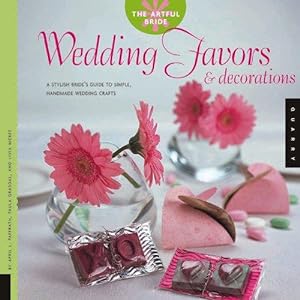 Bild des Verkufers fr Wedding Favors and Decorations: A Stylish Bride's Guide to Simple, Handmade Wedding Crafts (The artful bride) zum Verkauf von WeBuyBooks
