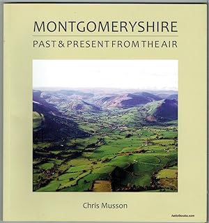 Montgomeryshire: Past And Present From The Air