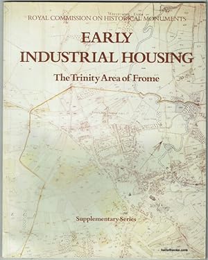 Early Industrial Housing: The Trinity Area Of Frome (Royal Commission On Historical Monuments Of ...