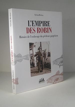 L'empire des Robin. Histoire de l'esclavage du pêcheur gaspésien