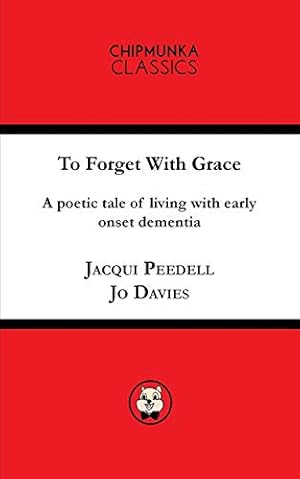 Bild des Verkufers fr To Forget with Grace: A Poetic tale of living with early onset dementia zum Verkauf von WeBuyBooks