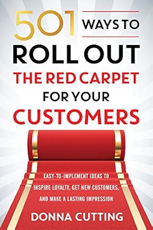 Bild des Verkufers fr 501 Ways To Roll Out The Red Carpet For Your Customers: Easy-to-Implement Ideas to Inspire Loyalty, Get New Customers, and Make a Lasting Impression zum Verkauf von WeBuyBooks