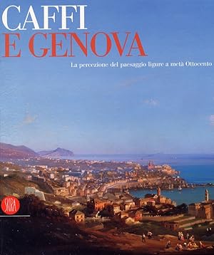 Seller image for Caffi e Genova. La percezione del paesaggio ligure a met Ottocento for sale by Libro Co. Italia Srl