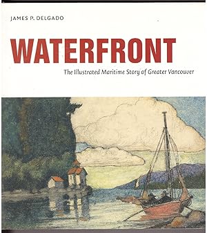 Immagine del venditore per Waterfront The Illustrated Maritime History of Greater Vancouver venduto da Ainsworth Books ( IOBA)