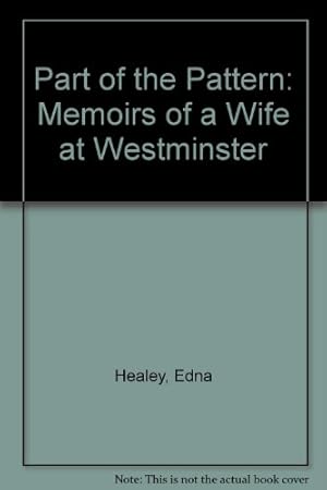 Seller image for Part Of The Pattern: Memoirs of a Wife at Westminster for sale by WeBuyBooks