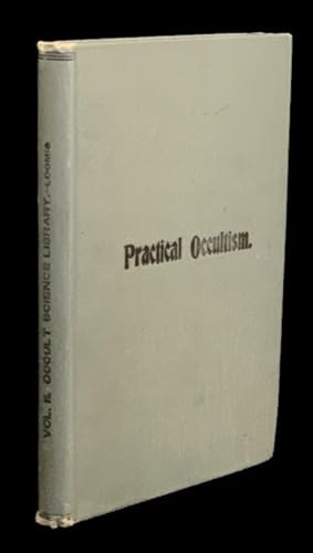 Seven Essays on the Subject of Practical Occultism. Showing How to Use Thought Forces, Etc. in Al...