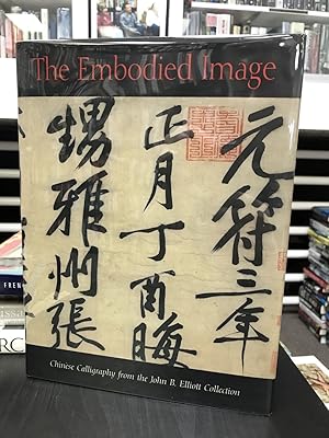 Bild des Verkufers fr The Embodied Image: Chinese Calligraphy from the John B. Elliott Collection zum Verkauf von THE PRINTED GARDEN, ABA, MPIBA