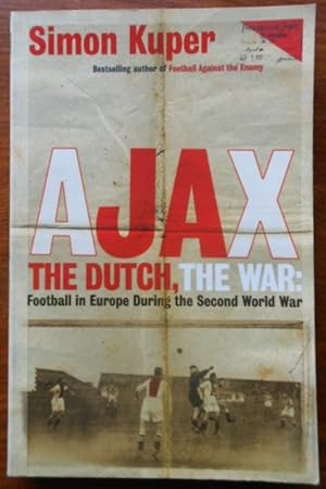 Ajax, the Dutch, the War : Football in Europe During the Second World War by Simon Kuper. 2003