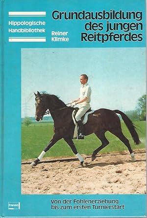 Grundausbildung des jungen Reitpferdes. Von der Fohlenerziehung bis zum ersten Turnierstart. 57 F...