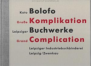 Bolofo, Koto. Große Komplikation. Leipziger Buchwerke. Grand Complication. Band 1. Leipziger Indu...