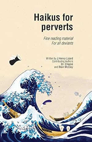 Bild des Verkufers fr Haikus for perverts: Fine reading material/For all deviants zum Verkauf von WeBuyBooks