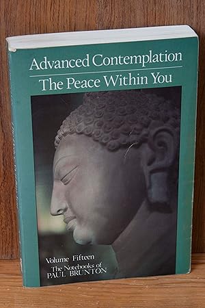 Image du vendeur pour Advanced Contemplation: The Peace Within You: Notebooks (Volume 15) (Notebooks of Paul Brunton (Paperback)) mis en vente par Snowden's Books