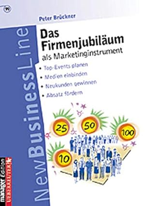 Image du vendeur pour Das Firmenjubilum als Marketinginstrument: Top-Events planen - Medien einbinden - Neukunden gewinnen - Absatz frdern mis en vente par Gabis Bcherlager