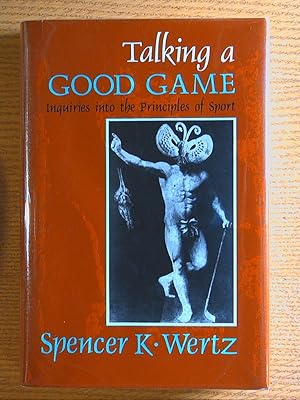 Bild des Verkufers fr Talking a Good Game: Inquiries Into the Principles of Sport zum Verkauf von Pistil Books Online, IOBA