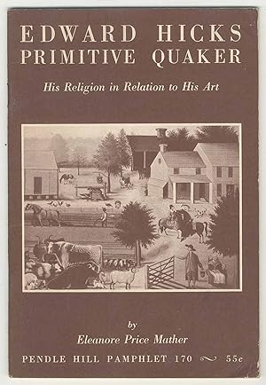 Seller image for Edward Hicks: Primitive Quaker: His Religion in Relation to His Art (Pendle Hill Pamphlet, 170) for sale by Between the Covers-Rare Books, Inc. ABAA