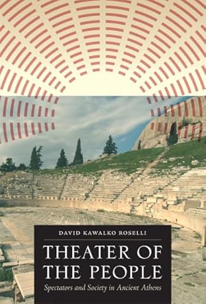 Image du vendeur pour Theater of the People : Spectators and Society in Ancient Athens mis en vente par GreatBookPricesUK