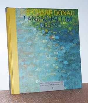 Landschaft im Fluss. die Obere Donau in Bildern aus fünf Jahrhunderten ; [Ausstellung der Kunstst...