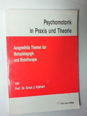 Psychomotorik in Praxis und Theorie : ausgewählte Themen der Motopädagogik und Mototherapie ; mit...