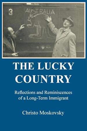 Seller image for THE LUCKY COUNTRY : Reflections and Reminiscences of a Long-Term Immigrant for sale by AHA-BUCH GmbH