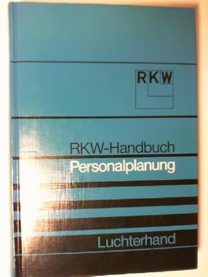 RKW-Handbuch Personalplanung. [Gesamtleitung d. 2. Aufl.: Manfred Röschlau. Als Autoren haben mit...