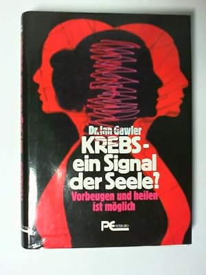 Krebs - ein Signal der Seele? : Vorbeugen u. Heilen ist mögl. Ian Gawler. [Aus d. Austral. übertr...