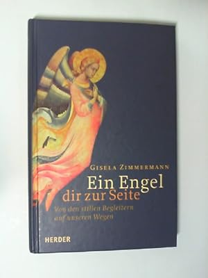 Ein Engel dir zur Seite : von den stillen Begleitern auf unseren Wegen. Gisela Zimmermann