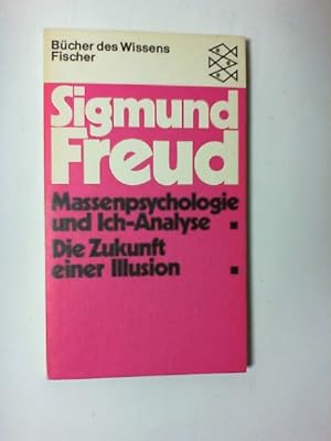 Massenpsychologie und Ich-Analyse; Die Zukunft einer Illusion. Fischer-Taschenbücher ; 6054 : Büc...