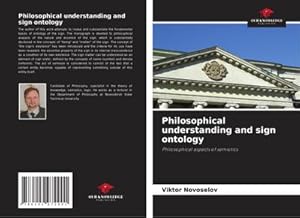 Immagine del venditore per Philosophical understanding and sign ontology : Philosophical aspects of semiotics venduto da AHA-BUCH GmbH