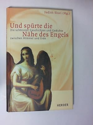 Und spürte die Nähe des Engels : die schönsten Geschichten und Gedichte zwischen Himmel und Erde....