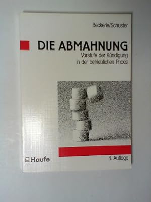 Seller image for Die Abmahnung : Vorstufe der Kndigung in der betrieblichen Praxis. von Klaus Beckerle und Wolfgang Schuster for sale by Buecherhof