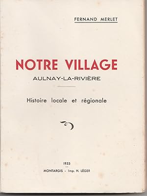 Notre village Aulnay-la-Rivière. Histoire locale et régionale