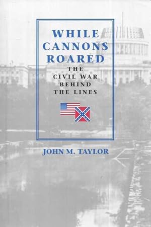 Bild des Verkufers fr While Cannons Roared: The Civil War Behind the Lines zum Verkauf von Leura Books