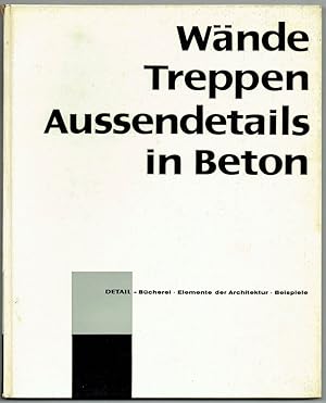 Wände, Treppen, Außendetails in Beton. Mitarbeit: H.J. Meier-Menzel u.a. (= Reihe: Detail-Büchere...