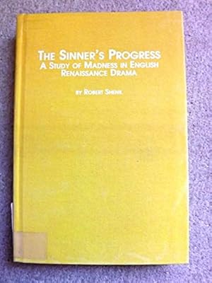 The Sinner's Progress: A Study of Madness in English Renaissance Drama (Renaissance Studies)