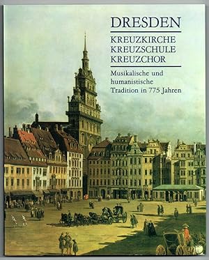 Seller image for Dresden. Kreuzkirche, Kreuzschule, Kreuzchor: Musikalische und humanistische Tradition in 775 Jahren. for sale by Antiquariat Dietmar Brezina