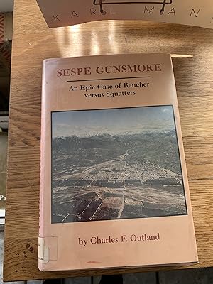 Seller image for Sespe Gunsmoke: An Epic Case of. Rancher versus. Squatters. By. Charles F. Outland. (Spokane, Wash., Arthur H. Clark Co., 1991 for sale by Ocean Tango Books