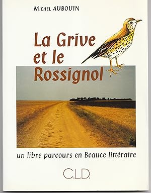 La grive et le rossignol. Un libre parcours en Beauce littéraire