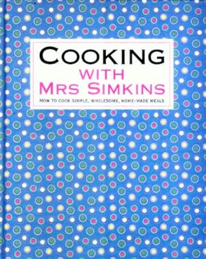 Image du vendeur pour Cooking With Mrs. Simkins : How to Cook Simple, Wholesome, Home-Made Meals mis en vente par GreatBookPricesUK