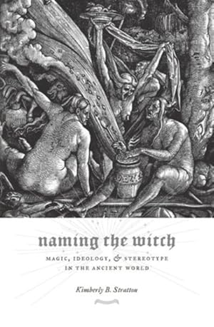 Imagen del vendedor de Naming the Witch : Magic, Ideology, and Stereotype in the Ancient World a la venta por GreatBookPricesUK