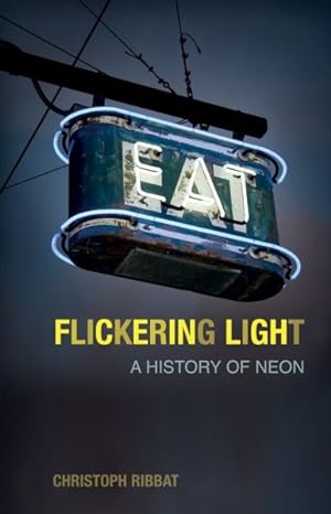 Bild des Verkufers fr Flickering Light : A History of Neon zum Verkauf von GreatBookPricesUK