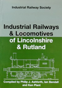 INDUSTRIAL RAILWAYS & LOCOMOTIVES OF LINCOLNSHIRE & RUTLAND