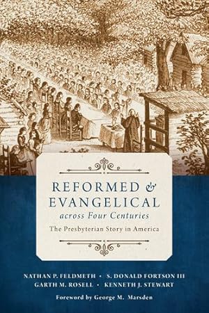 Seller image for Reformed and Evangelical across Four Centuries: The Presbyterian Story in America by Feldmeth, Nathan, Fortson III, S. Donald, Rosell, Garth M., Stewart, Kenneth J. [Paperback ] for sale by booksXpress