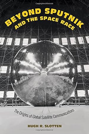 Imagen del vendedor de Beyond Sputnik and the Space Race: The Origins of Global Satellite Communications by Slotten, Hugh R. [Hardcover ] a la venta por booksXpress