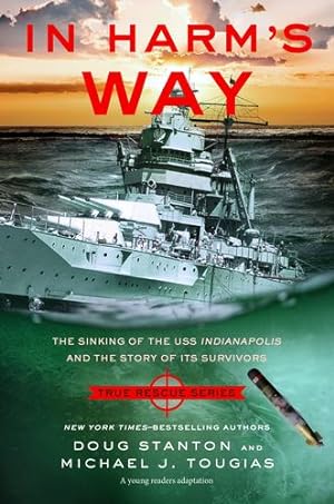 Seller image for In Harm's Way (Young Readers Edition): The Sinking of the USS Indianapolis and the Story of Its Survivors (True Rescue Series) by Tougias, Michael J., Stanton, Doug [Hardcover ] for sale by booksXpress