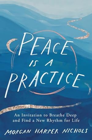 Seller image for Peace Is a Practice: An Invitation to Breathe Deep and Find a New Rhythm for Life by Nichols, Morgan Harper [Hardcover ] for sale by booksXpress
