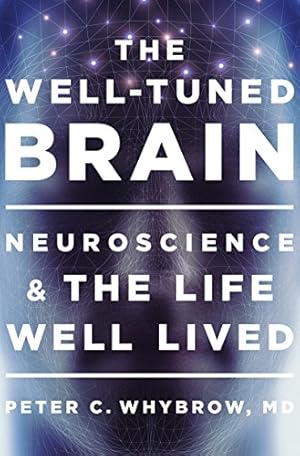 Imagen del vendedor de The Well-Tuned Brain: Neuroscience and the Life Well Lived by Whybrow MD, Peter C. [Hardcover ] a la venta por booksXpress