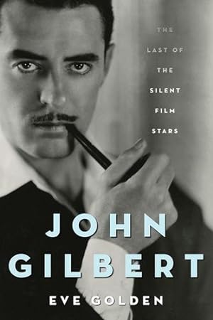 Seller image for John Gilbert: The Last of the Silent Film Stars (Studies in Computing and Culture) by Golden, Eve [Paperback ] for sale by booksXpress