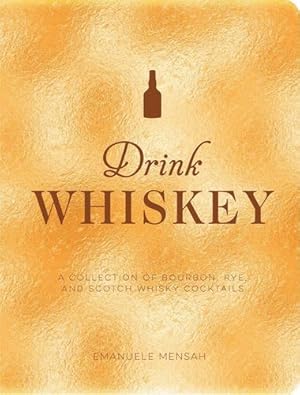 Immagine del venditore per Drink Whiskey: A Collection of Bourbon, Rye, and Scotch Whisky Cocktails [Hardcover ] venduto da booksXpress