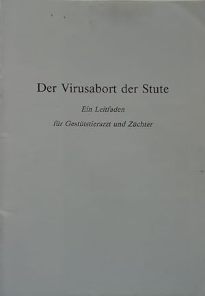 Seller image for Der Virusabort der Stute. Ein Leitfaden fr Gesttstierarzt und Zchter. for sale by Antiquariat Ursula Hartmann